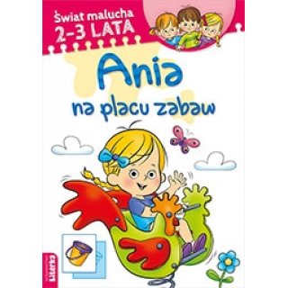 Ania na placu zabaw 2-3 lata, Świat Malucha, Wydawnictwo Literka