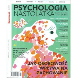 Psychologia Nastolatka Newsweek Extra 4/2022 JAK OSOBOWOŚĆ WPŁYWA NA ZACHOWANIE