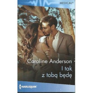 Harlequin Medical nr 673 I tak z tobą będę
