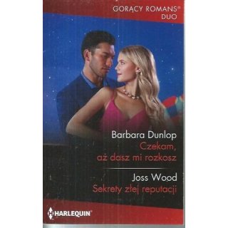 Harlequin Gorący Romans Duo 1274 - Czekam aż dasz mi rozkosz - Sekrety złej reputacji