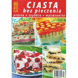 Ciasta bez pieczenia Twoje przepisy 7/2024 nr 162