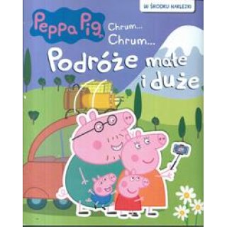 Peppa Pig Chrum...Chrum...Podróże małe i duże
