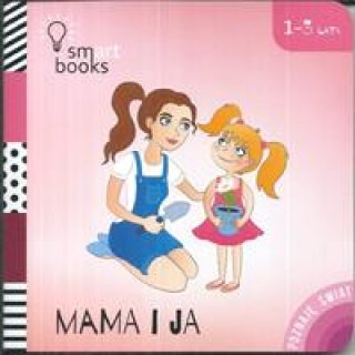 Mama i Ja - Poznaję świat dla dzieci 1-3 lata