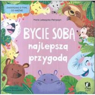 BYCIE SOBĄ najlepszą przygodą. Zwierzaki o tym co ważne, dla dzieci 1-3 lata