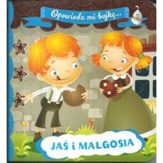Jaś i Małgosia. Opowiedz mi bajkę... dla dzieci 1-3 lata