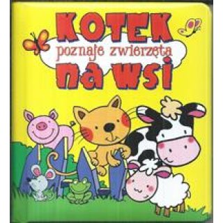 Książka z twardymi kartkami: Kotek poznaje zwierzęta na wsi. Seria: Pianki dla dzieci 1-3 lata (opra