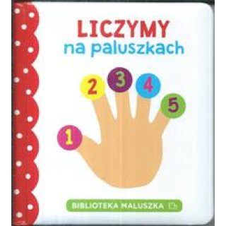 Liczymy na paluszkach. Biblioteczka maluszka, seria: Pianki dla dzieci 1-3 lata