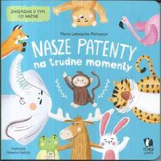 Nasze patenty na trudne momenty. Zwierzaki o tym co ważne, dla dzieci 1-3 lata