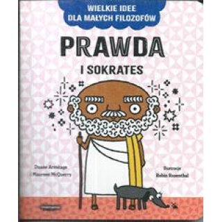 Prawda i Sokrates. Wielkie idee dla małych filozofów dla dzieci 1-3 lata