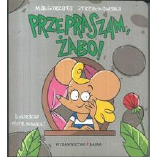 Książka z twardymi kartkami: Przepraszam, żabo! Małgorzata Strzałkowska dla dzieci 1-3 lata