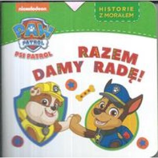 Razem damy radę! Psi Patrol. Historie z morałem dla dzieci 1-3 lata