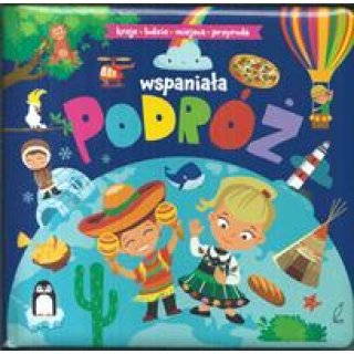 Książka z twardymi kartkami: Wspaniała podróż. kraje - ludzie - miejsca - przyroda dla dzieci 1-3 la