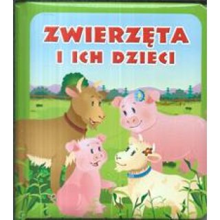 Książka z twardymi kartkami: Zwierzęta i ich dzieci. Seria: Pianki dla dzieci 1-3 lata (oprawa z gąb