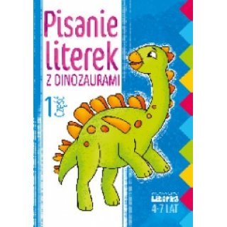 Pisanie literek z dinozaurami; Część 1; 4-7 lat; Wyd. Literka