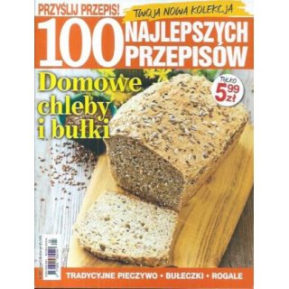 Domowe chleby i bułki 100 Najlepszych Przepisów Przyślij Przepis 4/2021