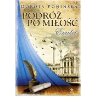 "Podróż po miłość Emilia" t.1 Dorota Ponińska